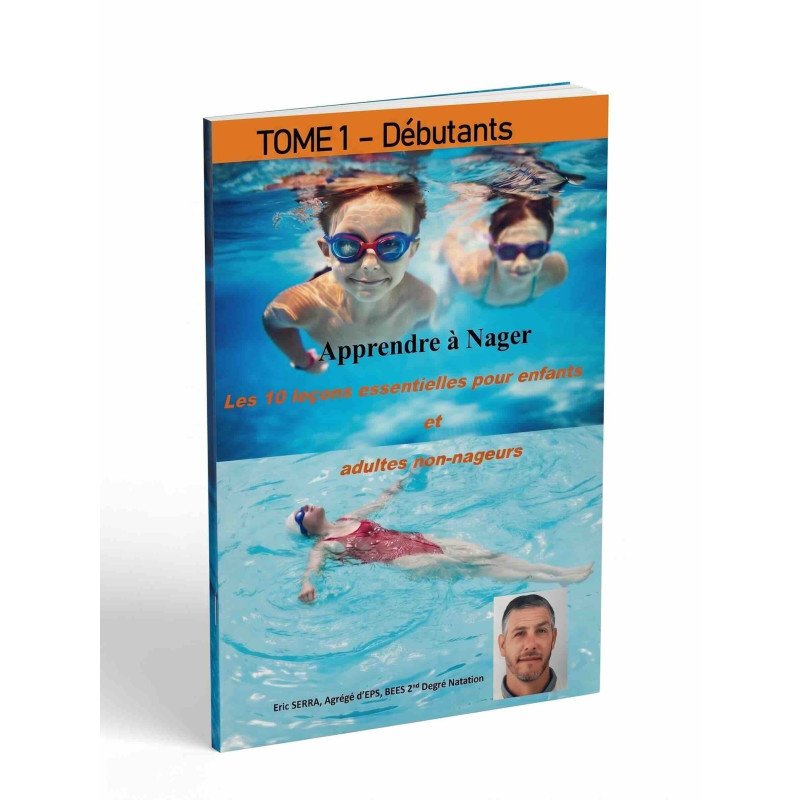 Apprendre à Nager - Tome 1 - Les 10 leçons essentielles pour enfants et adultes non nageurs