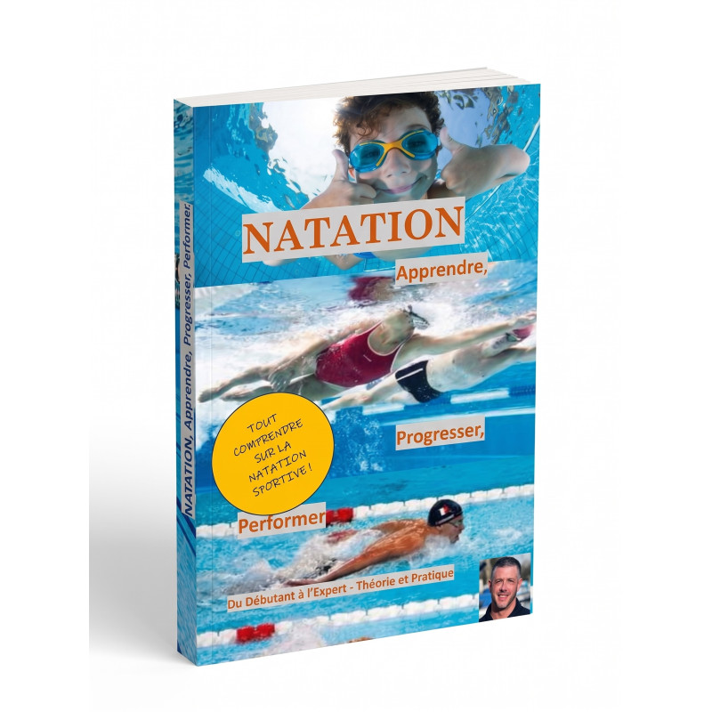 NATATION : Apprendre, Progresser, Performer en Natation Sportive - Du Débutant à l'Expert - Théorie et Pratique